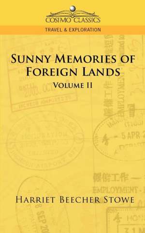 Sunny Memories of Foreign Lands - Vol. 2 de Harriet Beecher Stowe