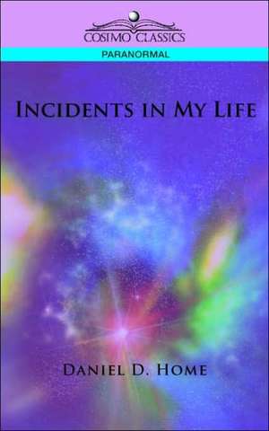 Incidents in My Life de Daniel Dunglas Home