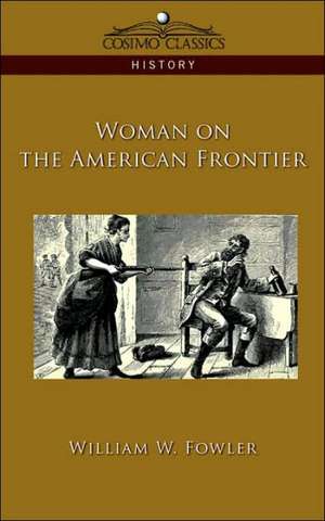 Woman on the American Frontier de William W. Fowler