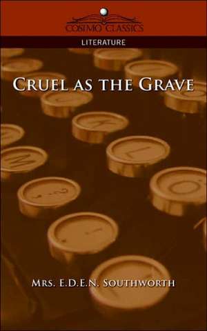 Cruel as the Grave de E. D. E. N. Southworth