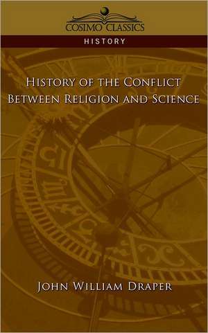 History of the Conflict Between Religion and Science de John William Draper