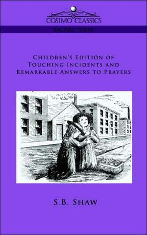 Children's Edition of Touching Incidents and Remarkable Answers to Prayer de S. B. Shaw