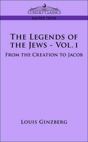 The Legends of the Jews - Vol. I: From the Creation to Jacob de Louis Ginzberg