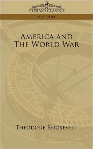 America and the World War de Theodore IV Roosevelt