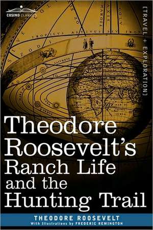 Theodore Roosevelt S Ranch Life and the Hunting Trail de Theodore IV Roosevelt