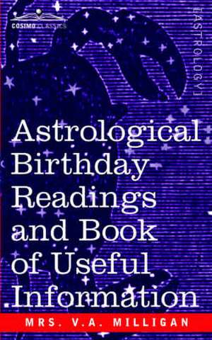 Astrological Birthday Readings And, Book of Useful Information de Mrs V. a. Milligan