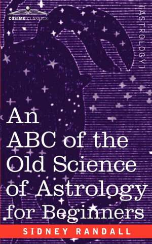 The ABC of the Old Science of Astrology de SIDNEY RANDALL