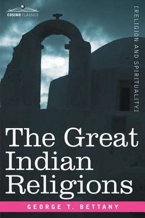 The Great Indian Religions de G. T. Bettany