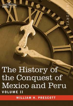 The History of the Conquest of Mexico & Peru - Volume II de William H. Prescott