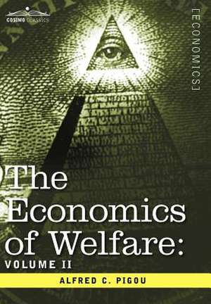 The Economics of Welfare: Volume II de Alfred C. Pigou