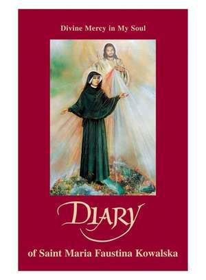 Diary of Saint Maria Faustina Kowalska: Divine Mercy in My Soul de Faustina Kowalska