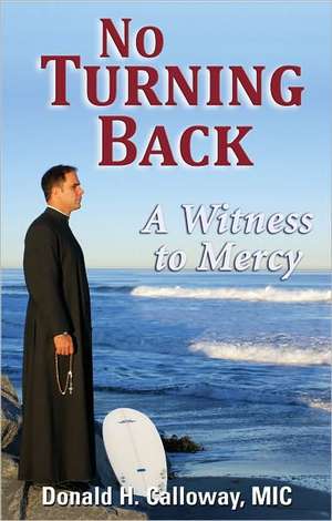 No Turning Back: A Witness to Mercy de Donald H. Calloway