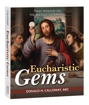 Eucharistic Gems: Daily Wisdom on the Blessed Sacrament de Donald Calloway