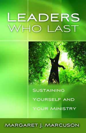 Leaders Who Last: Sustaining Yourself and Your Ministry de Margaret J. Marcuson