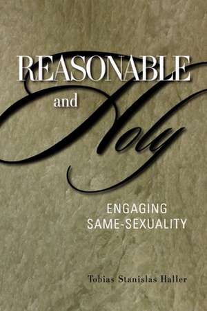 Reasonable and Holy: Engaging Same-Sexuality de Tobias Stanislas Haller