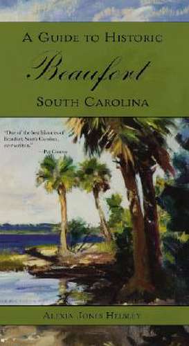 A Guide to Historic Beaufort, South Carolina de Alexia J. Helsley