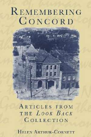 Remembering Concord: Articles from the "Look Back" Collection de Helen Arthur-Cornett