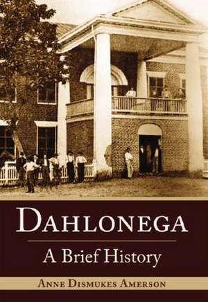 Dahlonega: A Brief History de Anne Dismukes Amerson