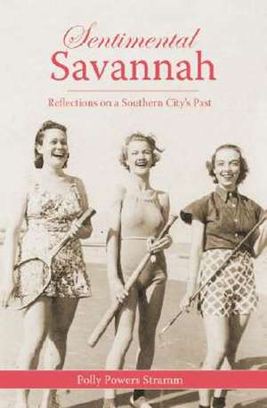 Sentimental Savannah: Reflections on a Southern City's Past de Polly P. Stramm