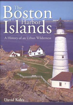 The Boston Harbor Islands: A History of an Urban Wilderness de David Kales