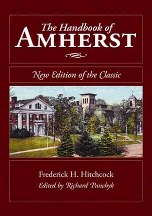 The Handbook of Amherst: New Edition of the Classic de Frederick H. Hitchcock