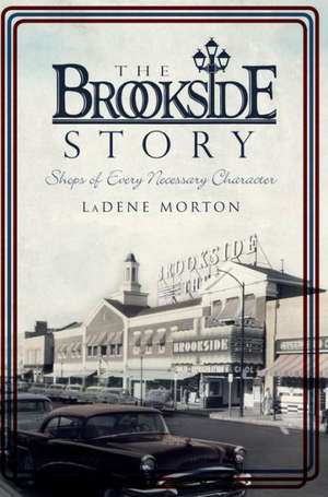 The Brookside Story: Shops of Every Necessary Character de Ladene Morton