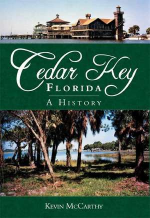 Cedar Key, Florida: A History de Kevin M. McCarthy