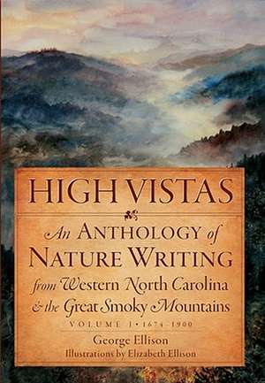 High Vistas, Volume I: An Anthology of Nature Writing from Western North Carolina & the Great Smoky Mountains de George Ellison