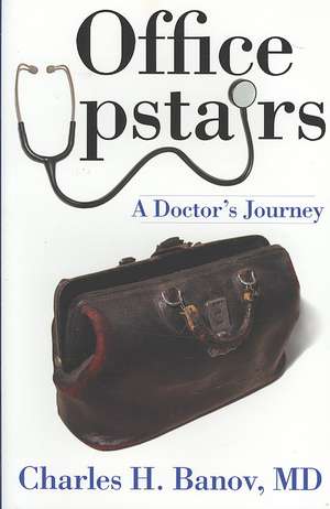 Office Upstairs: A Doctor's Journey de Charles H. Banov