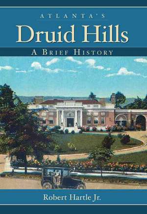 Atlanta's Druid Hills: A Brief History de Robert Jr. Hartle