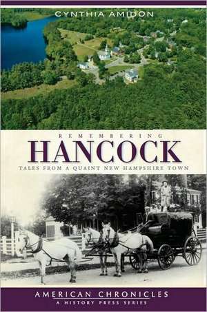 Remembering Hancock: Tales from a Quaint New Hampshire Town de Cynthia Amidon