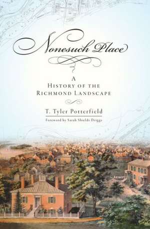 Nonesuch Place: A History of the Richmond Landscape de T. Tyler Potterfield