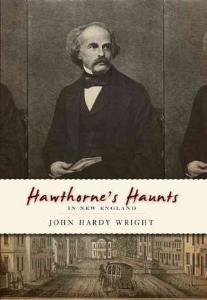 Hawthorne's Haunts in New England de John Hardy Wright