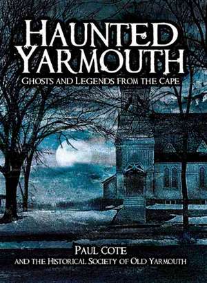 Haunted Yarmouth: Ghosts and Legends from the Cape de Paul Cote