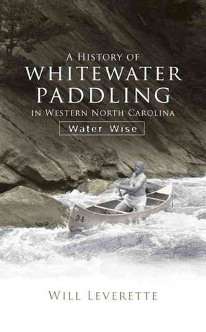 A History of Whitewater Paddling in Western North Carolina: Water Wise de Water Wise