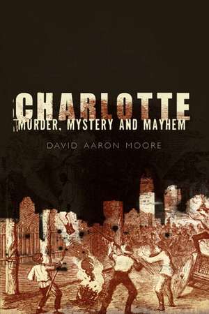 Charlotte: Murder, Mystery and Mayhem de David Aaron Moore