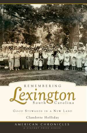 Remembering Lexington, South Carolina: Good Stewards in a New Land de Claudette Holliday