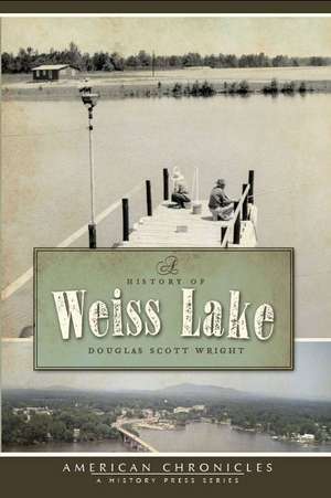 A History of Weiss Lake de Douglas Scott Wright