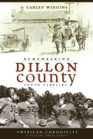 Remembering Dillon County, South Carolina de Carley Wiggins