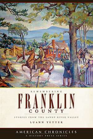 Remembering Franklin County: Stories from the Sandy River Valley de Luann Yetter