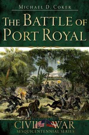 The Battle of Port Royal de Michael D. Coker