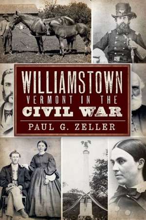 Williamstown, Vermont, in the Civil War de Paul G. Zeller