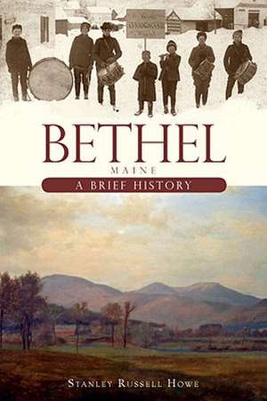 Bethel, Maine: A Brief History de Stanley Russell Howe