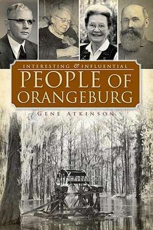 Interesting & Influential People of Orangeburg de Gene Atkinson