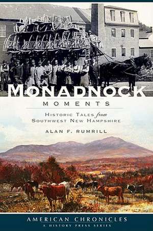 Monadnock Moments: Historic Tales from Southwest New Hampshire de Alan F. Rumrill