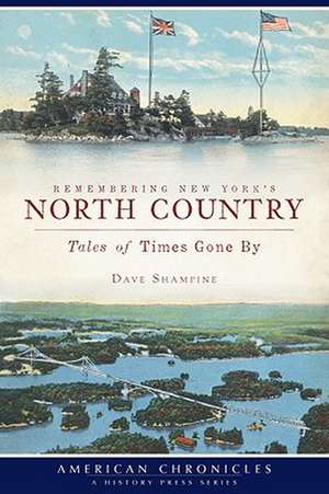 Remembering New York's North Country: Tales of Times Gone by de Dave Shampine