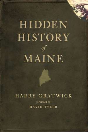 Hidden History of Maine de Harry Gratwick