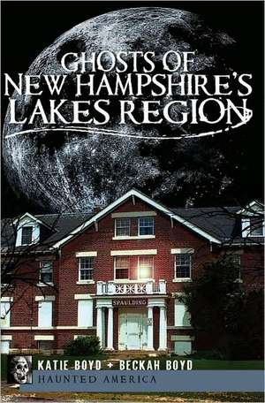 Ghosts of New Hampshire's Lakes Region de Katie Boyd