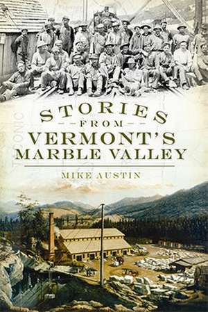 Stories from Vermont's Marble Valley de Mike Austin