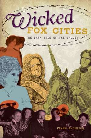 Wicked Fox Cities: The Dark Side of the Valley de Frank Anderson